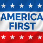 PROOF: ‘America First’ Is a Winning Agenda A flag-like banner with the text America First in bold letters